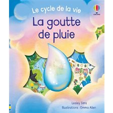 Le cycle de la vie : La goutte de pluie : Livre cartonné