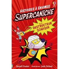 Supercaniche et le destructeur sonique : Histoires à énigmes : 6-8