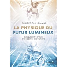 La physique du futur lumineux : dialogues entre artisans d'une science plus humaine