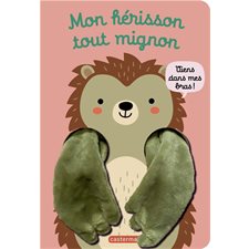 Mon hérisson tout mignon : Mes livres marionnettes : Les livres câlins : Livre cartonné