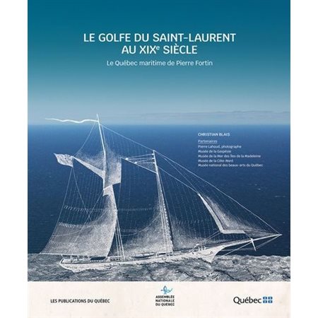 Le golfe du Saint-Laurent au XIXe siècle : Le Québec maritime de Pierre Fortin