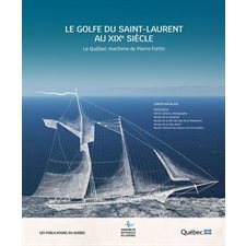 Le golfe du Saint-Laurent au XIXe siècle : Le Québec maritime de Pierre Fortin