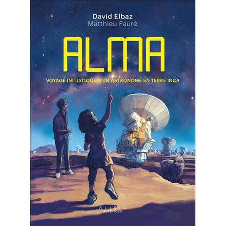 ALMA : Voyage initiatique d'un astronome en terre inca : Bande dessinée