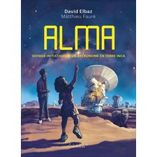 ALMA : Voyage initiatique d'un astronome en terre inca : Bande dessinée
