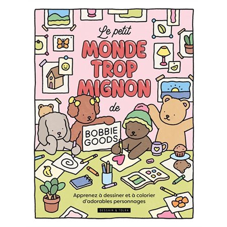 Le petit monde trop mignon de Bobbie Goods : Apprends à dessiner et à colorier d'adorables personnages