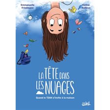 La tête dans les nuages : Quand le TDAH s'invite à la maison : Bande dessinée