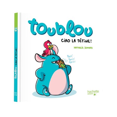 Toublou, ciao la tétine ! : Livre cartonné
