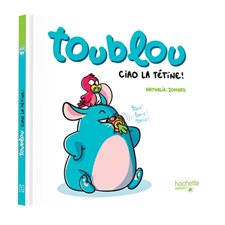 Toublou, ciao la tétine ! : Livre cartonné