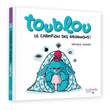 Toublou, le champion des grognons ! : Livre cartonné