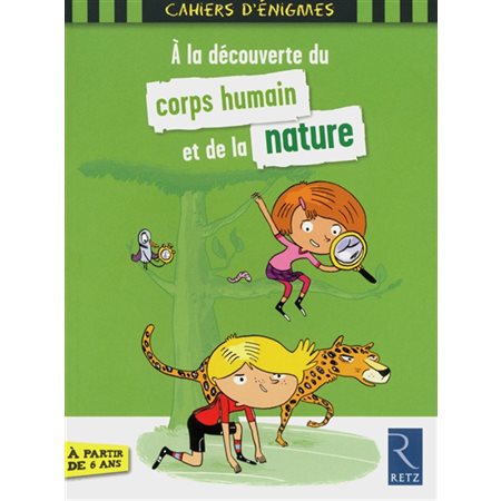 A la découverte du corps humain et de la nature : Cahiers d'énigmes