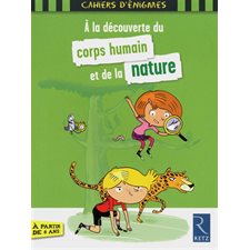 A la découverte du corps humain et de la nature : Cahiers d'énigmes