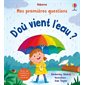 D'où vient l'eau ? ; Mes premières questions : Livre cartonné