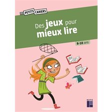 Des jeux pour mieux lire : Les petits cahiers : 8-10 ans