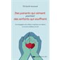 Des parents qui aiment pourtant des enfants qui souffrent : Accompagner son enfant à exprimer ses talents et à avoir confiance en lui