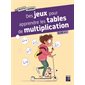 Des jeux pour apprendre les tables de multiplication : Les petits cahiers : 8-10 ans