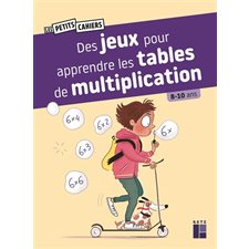 Des jeux pour apprendre les tables de multiplication : Les petits cahiers : 8-10 ans