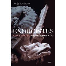Exorcistes : vingt siècles de lutte contre le diable