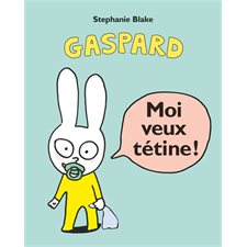 Moi veux tétine ! : Gaspard : Loulou & Cie ; Livre cartonné