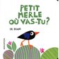 Petit merle où vas-tu ? : Un livre cartonné Minedition : Livre cartonné