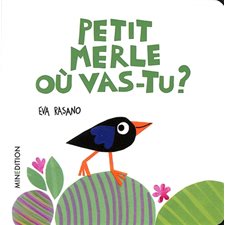 Petit merle où vas-tu ? : Un livre cartonné Minedition : Livre cartonné