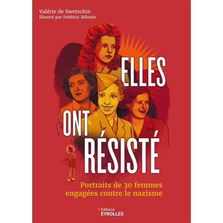 Elles ont résisté : Portraits de 30 femmes engagées contre le nazisme