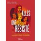 Elles ont résisté : Portraits de 30 femmes engagées contre le nazisme