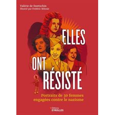 Elles ont résisté : Portraits de 30 femmes engagées contre le nazisme