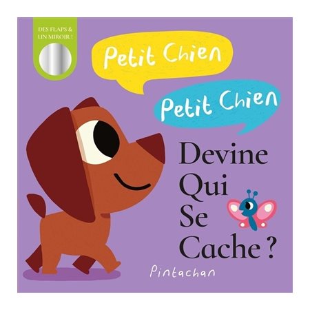 Petit chien, petit chien, devine qui se cache ? : Des flaps & un miroir ! : Livre cartonné