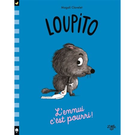 L'ennui c'est pourri ! : Loupito : Couverture rigide