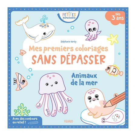 Animaux de la mer : Mes premiers coloriages sans dépasser : Petites pousses : Dès 3 ans
