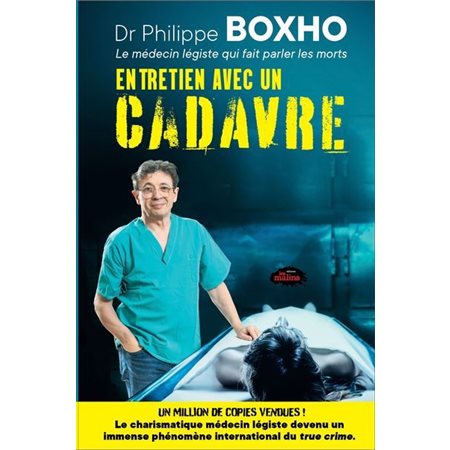 Entretien avec un cadavre : Dr Philippe Boxho - Le médecin légiste qui fait parler les morts : Nouvelle édition 2025
