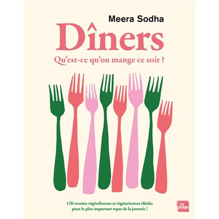 Dîners : Qu'est-ce qu'on mange ce soir ? : 120 recettes végétaliennes et végétariennes idéales pour le plus important repas de la journée !