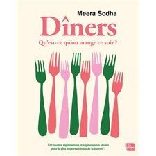 Dîners : Qu'est-ce qu'on mange ce soir ? : 120 recettes végétaliennes et végétariennes idéales pour le plus important repas de la journée !