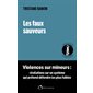 Les faux sauveurs : L'enquête complète : Violences sur mineurs : Révélations sur un système qui prétend défendre les plus faibles