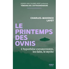Le printemps des ovnis : L'hypothèse extraterrestre, les faits, le mythe : Témoins de l'extraordinaire