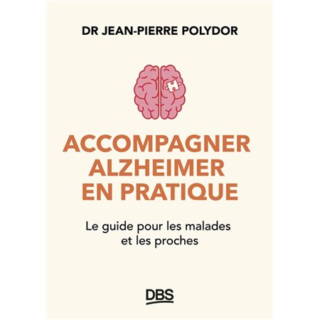 Accompagner Alzheimer en pratique : Le guide pour les malades et les proches