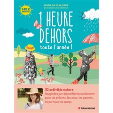 1 heure dehors toute l'année ! : 52 activités nature pour les enfants, les ados, les parents, et par tous les temps