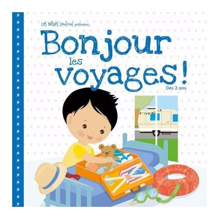 Bonjour les voyages ! : Les Bébés Loulous présentent ... : Livre cartonné