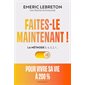 Faites-le maintenant ! : La méthode 5, 4, 3, 2, 1 ... : Pour vivre sa vie à 200 %
