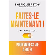 Faites-le maintenant ! : La méthode 5, 4, 3, 2, 1 ... : Pour vivre sa vie à 200 %