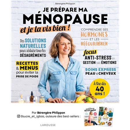 Je prépare ma ménopause et je la vis bien ! : Avec un zoom sur l'alimentation, quarante recettes et des menus