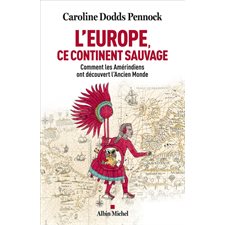 L'Europe, ce continent sauvage : Comment les Amérindiens ont découvert l'Ancien Monde