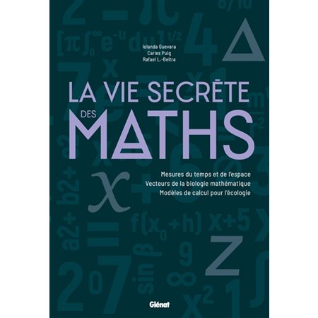 La vie secrète des maths : Mesures du temps et de l'espace, vecteurs de la biologie mathématique, modèles de calcul pour l'écologie : Référence