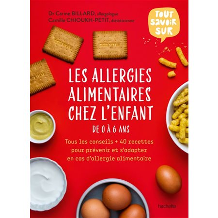 Les allergies alimentaires chez l'enfant de 0 à 6 ans : Tous les conseils + 40 recettes pour prévenir et s'adapter en cas d'allergie alimentaire : Tout savoir sur