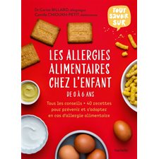 Les allergies alimentaires chez l'enfant de 0 à 6 ans : Tous les conseils + 40 recettes pour prévenir et s'adapter en cas d'allergie alimentaire : Tout savoir sur