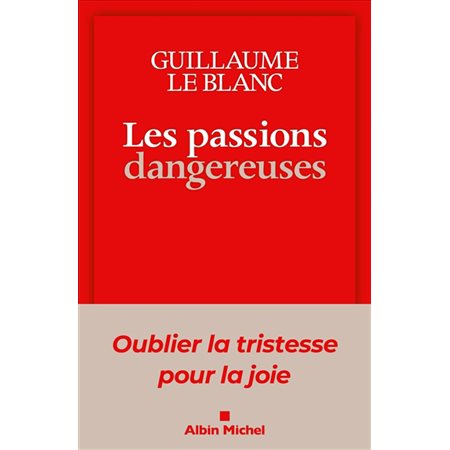 Les passions dangereuses : Le philosophe distingue neuf passions qui diminuent l'estime morale de soi en faisant entrer dans une relation toxique aux autres