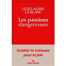 Les passions dangereuses : Le philosophe distingue neuf passions qui diminuent l'estime morale de soi en faisant entrer dans une relation toxique aux autres