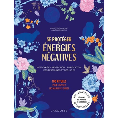 Se protéger des énergies négatives : Nettoyage, protection, purification des personnes et des lieux : 100 rituels pour chasser les mauvaises ondes