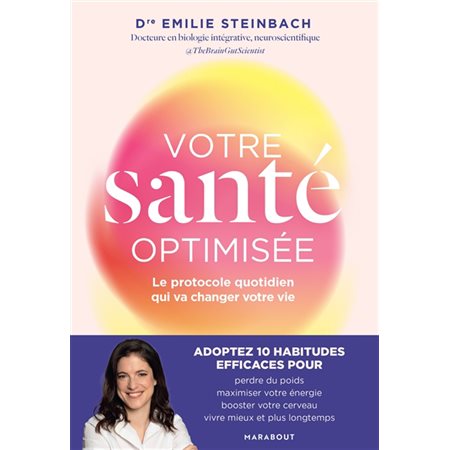 Votre santé optimisée : Le protocole quotidien qui va changer votre vie : Adoptez 10 habitudes efficaces pour perdre du poids, maximiser votre énergie, booster votre cerveau, vivre mieux et plus long