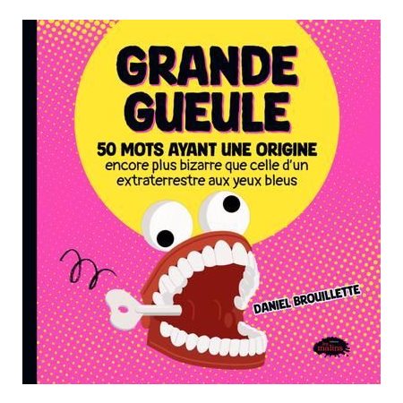 Grande gueule : 50 mots ayant une origine encore plus bizarre que celle d'un extraterrestre aux yeux bleus : Grande gueule